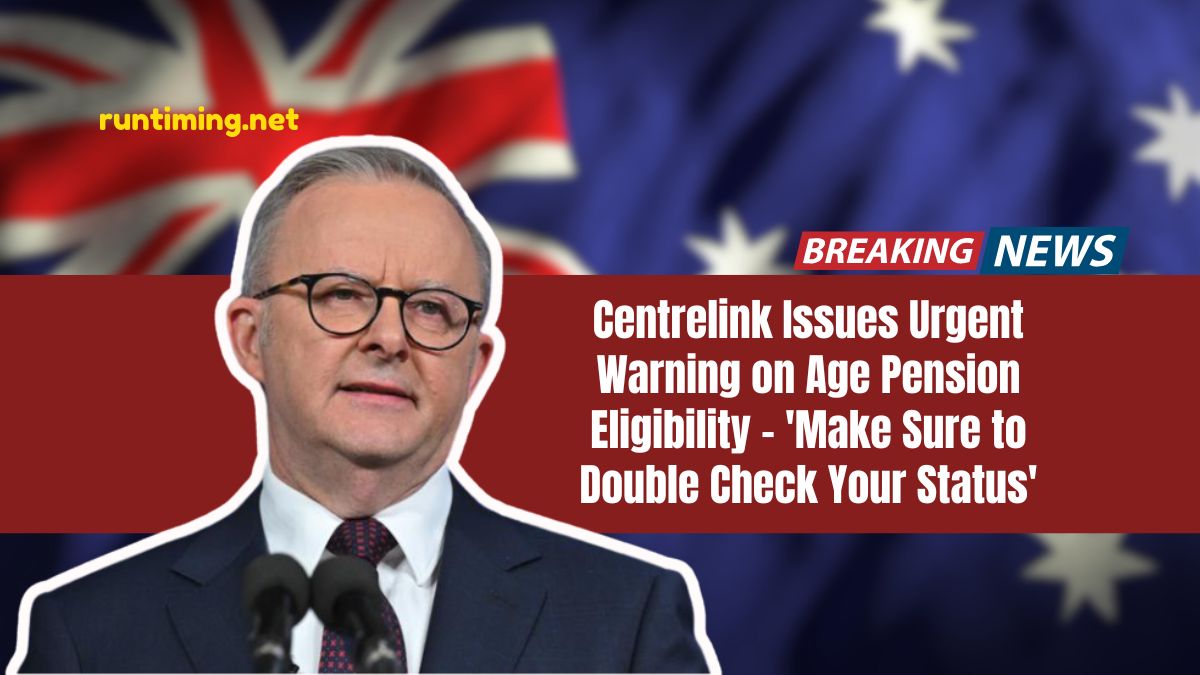 Centrelink Issues Urgent Warning on Age Pension Eligibility – 'Make Sure to Double Check Your Status'