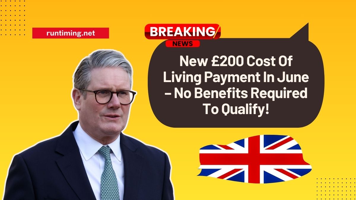 New £200 Cost Of Living Payment In June – No Benefits Required To Qualify!